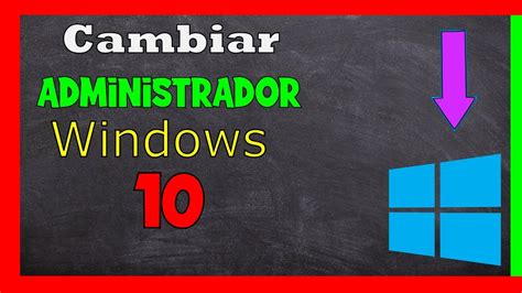 Como Cambiar De Administrador En Windows 10 YouTube