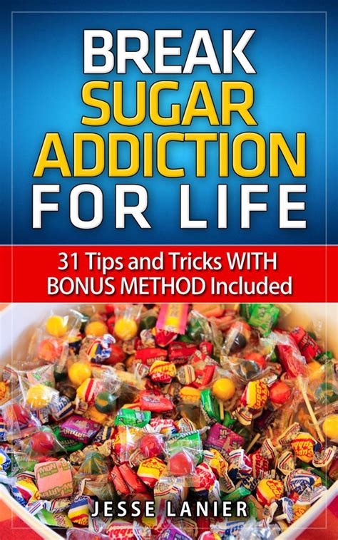 Sugar Addiction 31 Tips And Tricks With Bonus Method To Break Sugar