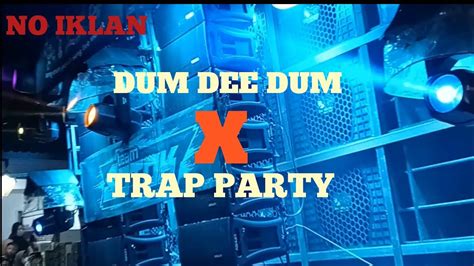 DJ DUM DEE DUM X TRAP PARTY ENAK BANGET BUAT CEK SOUND YANG KALIAN CARI