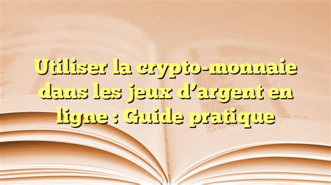 Utiliser La Crypto Monnaie Dans Les Jeux Dargent En Ligne Guide