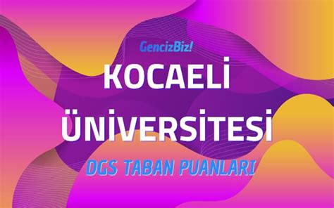 Dgs Kocaeli Niversitesi Taban Puanlar Gencizbiz