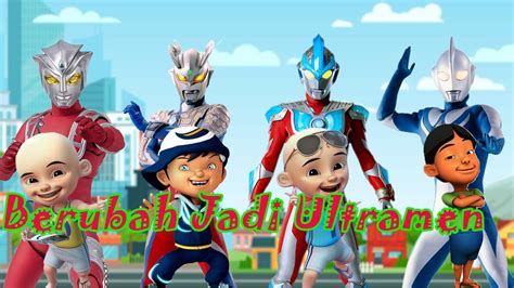 Keren Keluarga Upin Ipin Boboiboy Berubah Menjadi Ultraman