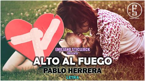 Pablo Herrera Alto Al Fuego Letra Emiliano Sticlerck Youtube