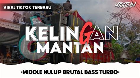 Dj Kelingan Mantan Middle Nulup X Bass Turbo Viral Tiktok Terbaru K