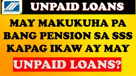 MAY MAKUKUHA PA BA SA SSS PENSION OR LUMPSUM KUNG MAY UNPAID LOAN