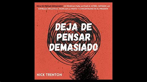 Deja De Pensar Demasiado Audiolibro De Nick Trenton YouTube