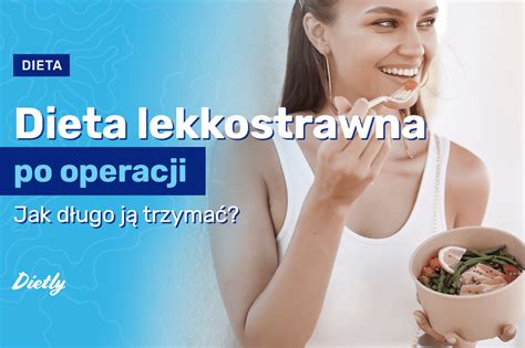 Dieta lekkostrawna po operacji Jak długo ją trzymać Blog Dietly