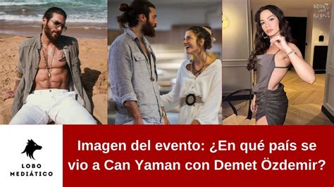 Imagen Del Evento En Qu Pa S Se Vio A Can Yaman Con Demet Zdemir