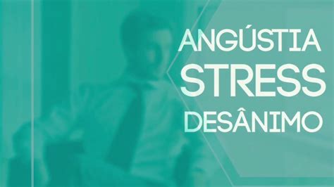 Chega De AngÚstia Stress E DesÂnimo Youtube