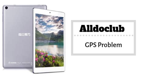 How To Fix Alldocube GPS Problem Methods Quick Troubleshoot