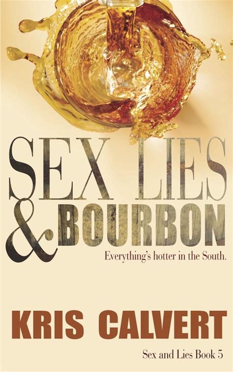 Sex And Lies Sex Lies Bourbon Ebook Kris Calvert