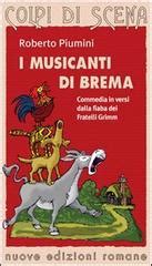 I Musicanti Di Brema Commedia In Versi Dalla Fiaba Dei Fratelli Grimm