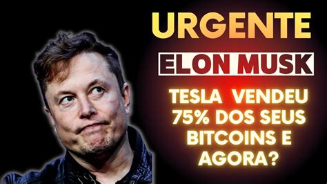 URGENTE TESLA DE ELON MUSK VENDEU 75 DOS SEUS BITCOINS YouTube