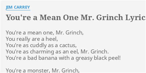 "YOU'RE A MEAN ONE MR. GRINCH" LYRICS by JIM CARREY: You're a mean one,...