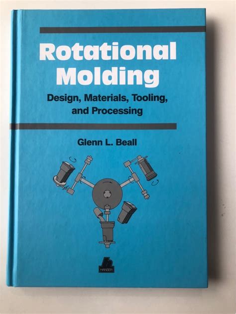 Rotational Molding Design Materials Tooling And Processing