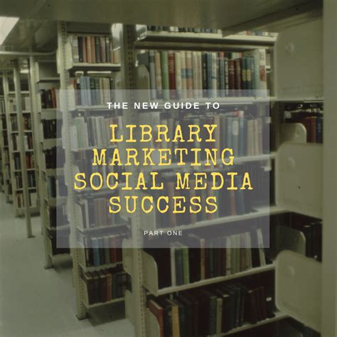 The New Guide To Library Marketing Social Media For 2020 Part One