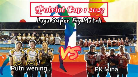 Laga Bergengsi Super Big Match Putri Wening Vs PK Mina Patriot Cup 1