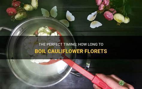 The Perfect Timing How Long To Boil Cauliflower Florets ShunCy