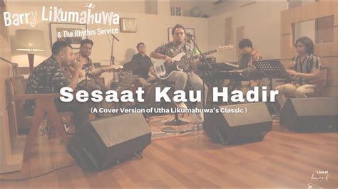 Sesaat Kau Hadir Utha Likumahuwa Cover Barry L And The Rhythm Service