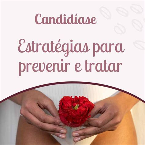 Comodestivar A Rep[eticao Instannea - Candidíase de repetição: Estratégias para prevenir e trata - Clínica Serpas