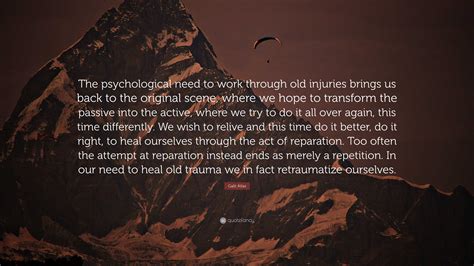 Galit Atlas Quote The Psychological Need To Work Through Old Injuries