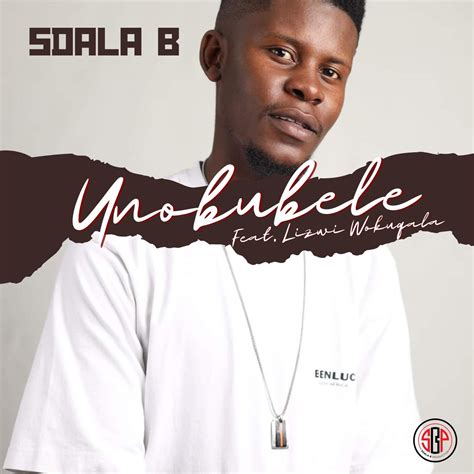 Sdala B Unobubele Feat Lizwi Wokuqala Ubetoo