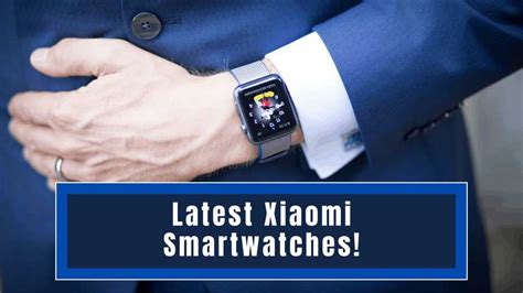 Latest Xiaomi Smartwatches 2021 - The best Xiaomi smartwatch and the cheapest! - Xiaomi Review