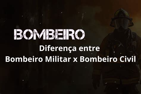 Qual A Diferença Entre Bombeiro Civil E Militar - 8