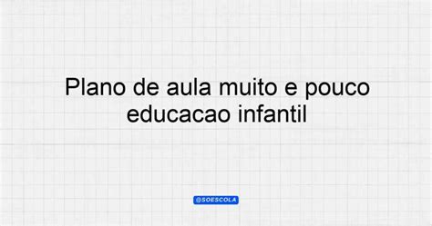 Plano De Aula Muito E Pouco Educa O Infantil