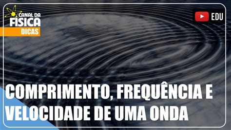 Comprimento Frequência E Velocidade De Uma Onda Canal Da Física