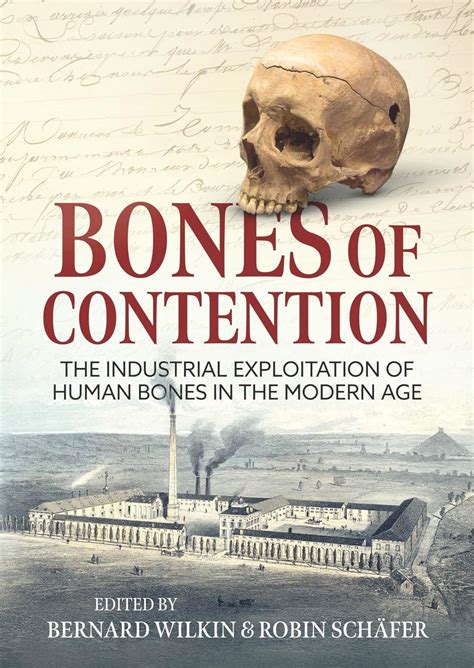 Bones Of Contention The Industrial Exploitation Of Human Bones In The