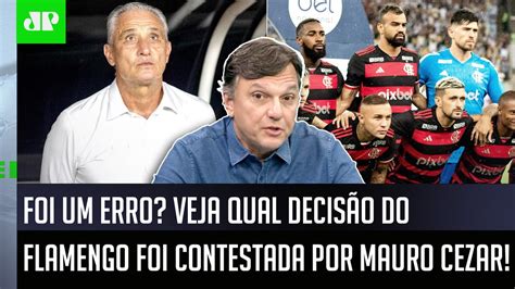 Honestamente Eu NÃo Achei Um Bom NegÓcio O Flamengo Ter Mauro Cezar Fala Tudo Vídeo