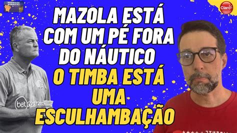 Mazola Est Um P Fora Do N Utico O Timba Est Uma Esculhamba O