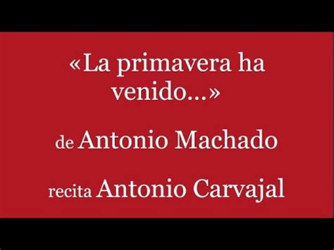 La Primavera Ha Venido Poema De Antonio Machado Recitado Por