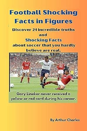FOOTBALL SHOCKING FACTS IN FIGURES: Discover 21 incredible truths and ...
