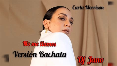 Carla Morrison No Me Llames Version Bachata Dj Jano Remix Youtube