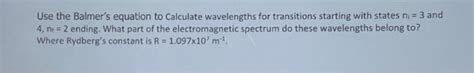 Solved Use The Balmer S Equation To Calculate Wavelengths