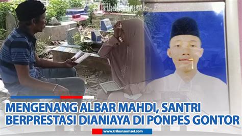 Mengenang Albar Mahdi Santri Berprestasi Kebanggaan Keluarga