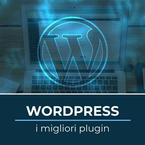 Wordpress E I Migliori Plugin IlMagnificoinsite