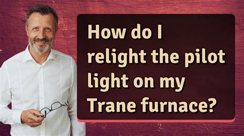 How Do I Relight The Pilot Light On My Trane Furnace YouTube