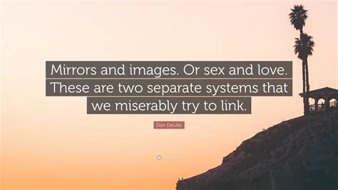 Don Delillo Quote “mirrors And Images Or Sex And Love These Are Two