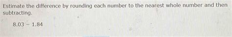 Solved Estimate The Difference By Rounding Each Number To The Nearest