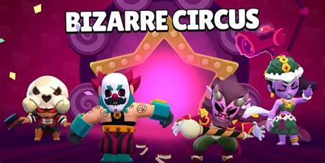 Brawl Stars Ekim Brawl Talk Bizarre Circus G Ncellemesi