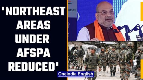 Northeast Areas Under Afspa Reduced Due To Improved Security Amit Shah