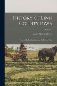 History of Linn County Iowa: From Its Earliest Settlement to the ...