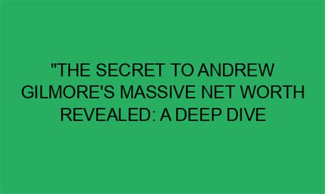 "The Secret to Andrew Gilmore's Massive Net Worth Revealed: A Deep Dive ...