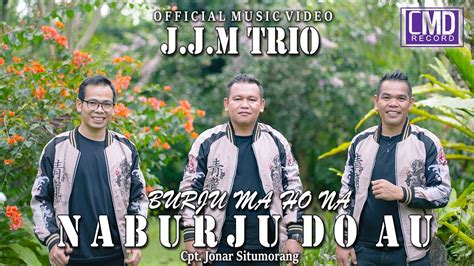 JJM Trio Burju Ma Ho Na Burju Do Au Lagu Batak Terbaru 2022 Official