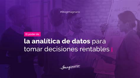 El poder de la analítica de datos para tomar decisiones rentables