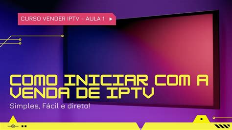 Aula Como Iniciar A Vender Iptv Curso Viver De Iptv Youtube