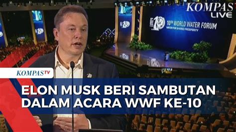 Elon Musk Beri Sambutan Di Upacara Pembukaan WWF Ke 10 Di Bali YouTube